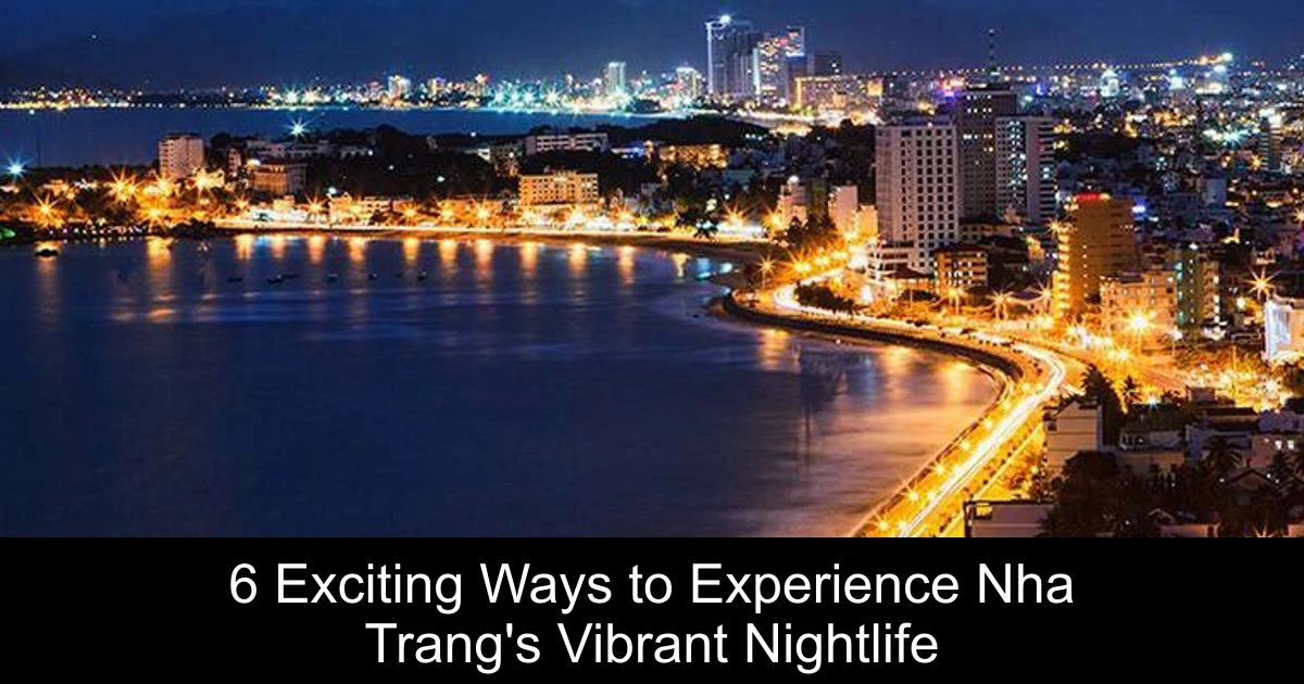 6 Exciting Ways to Experience Nha Trang's Vibrant Nightlife