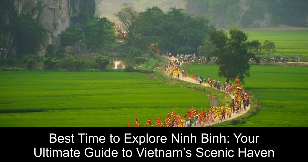 Best Time to Explore Ninh Binh: Your Ultimate Guide to Vietnam’s Scenic Haven