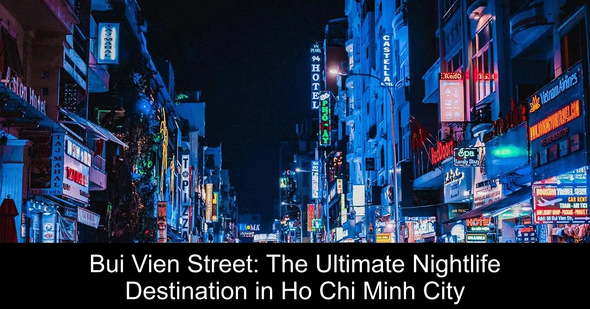Bui Vien Street: The Ultimate Nightlife Destination in Ho Chi Minh City