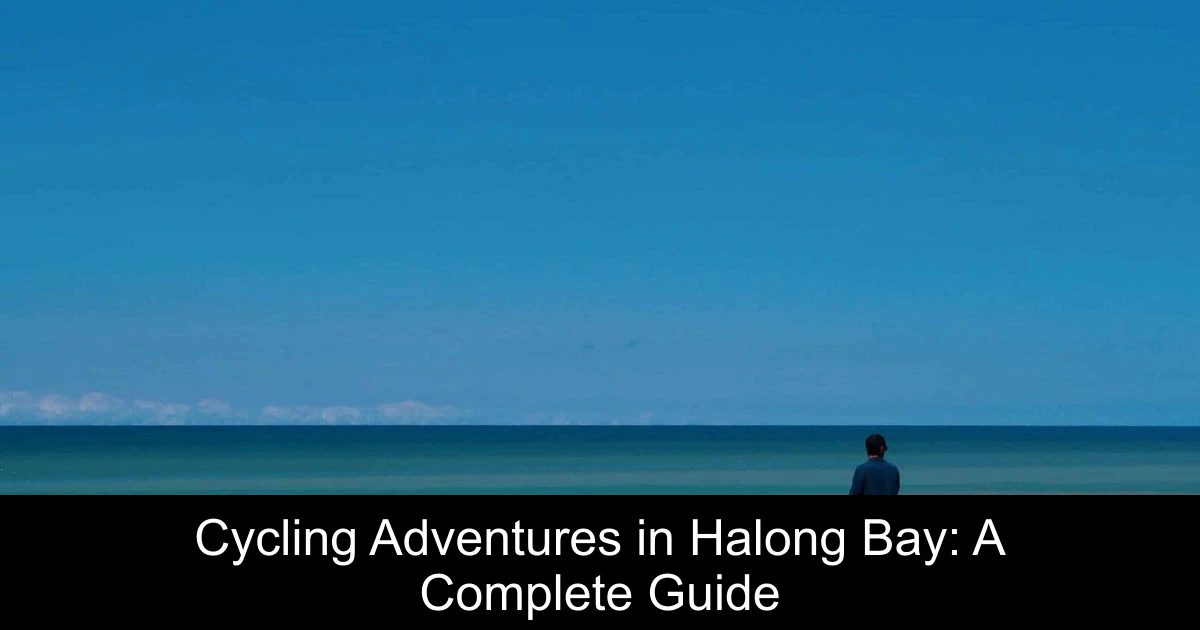 Cycling Adventures in Halong Bay: A Complete Guide