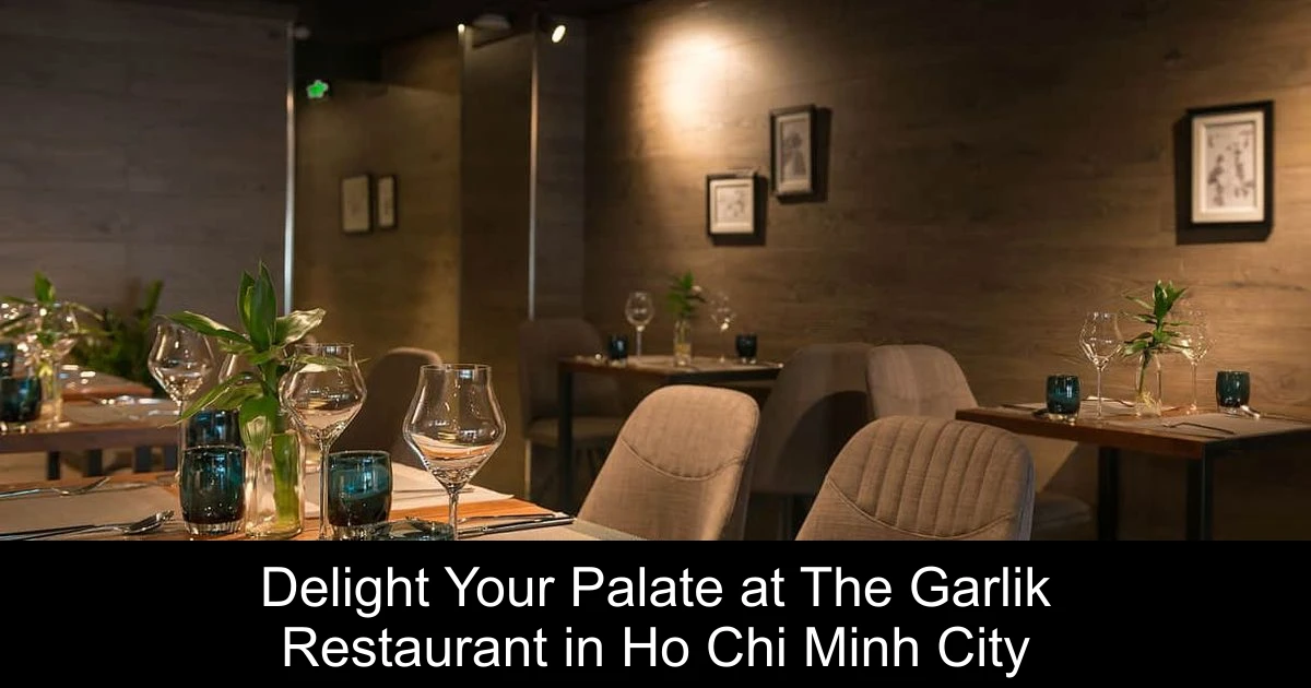 Delight Your Palate at The Garlik Restaurant in Ho Chi Minh City