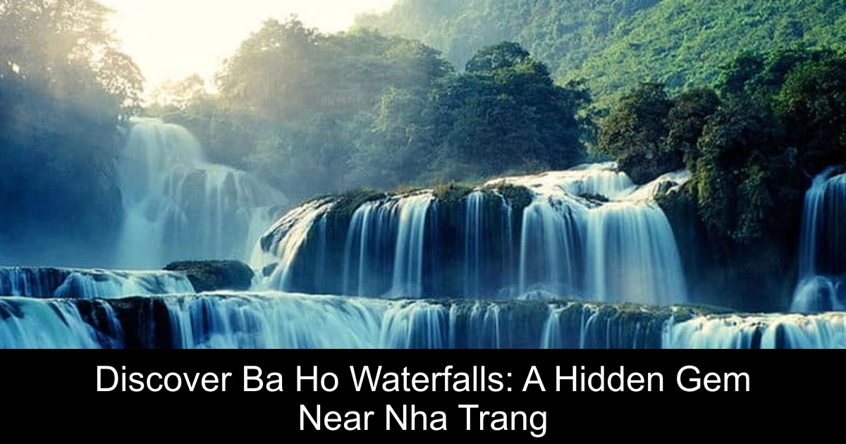 Discover Ba Ho Waterfalls: A Hidden Gem Near Nha Trang