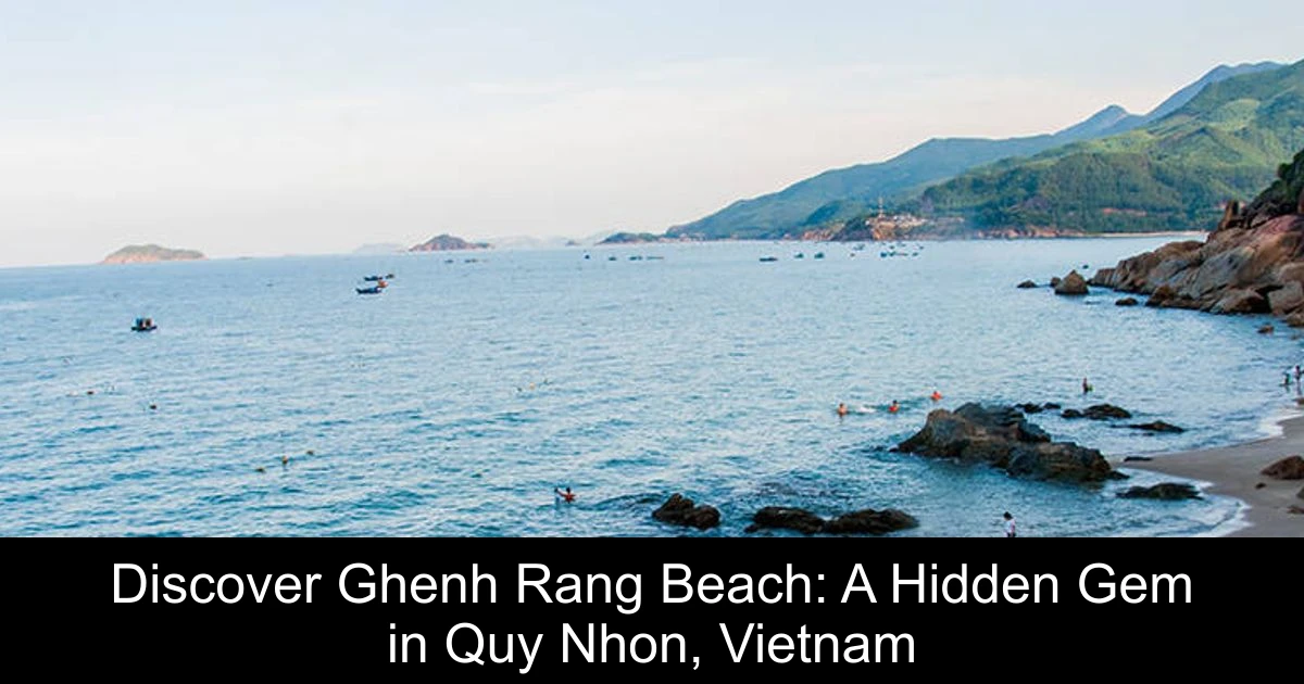 Discover Ghenh Rang Beach: A Hidden Gem in Quy Nhon, Vietnam