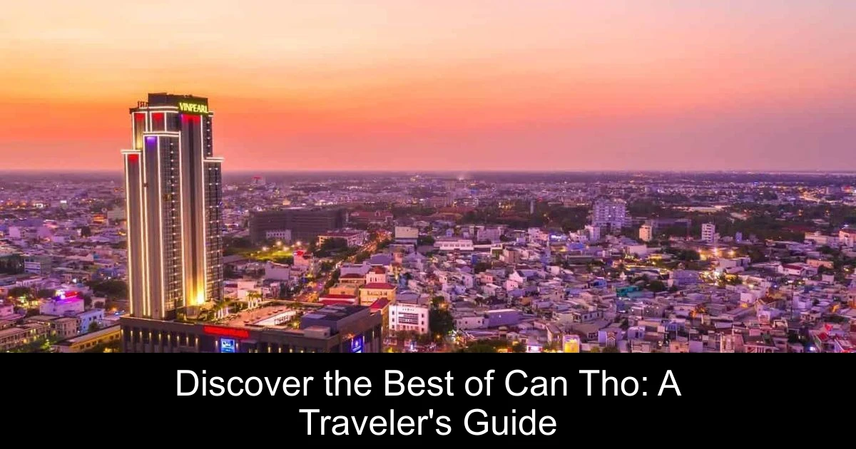 Discover the Best of Can Tho: A Traveler's Guide