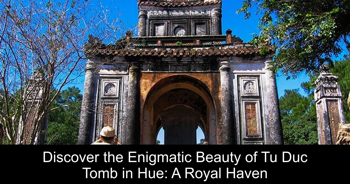 Discover the Enigmatic Beauty of Tu Duc Tomb in Hue: A Royal Haven