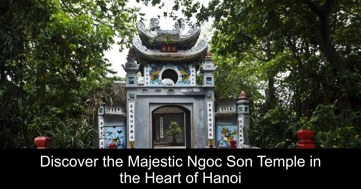 Discover the Majestic Ngoc Son Temple in the Heart of Hanoi