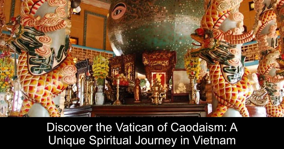 Discover the Vatican of Caodaism: A Unique Spiritual Journey in Vietnam