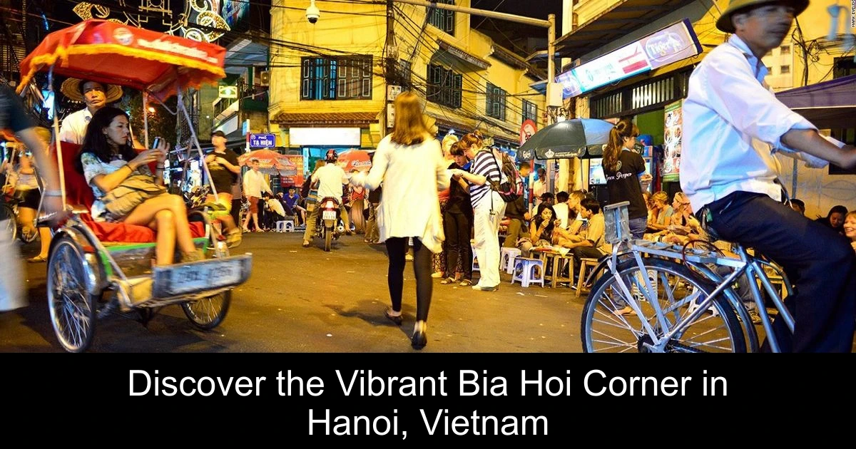 Discover the Vibrant Bia Hoi Corner in Hanoi, Vietnam