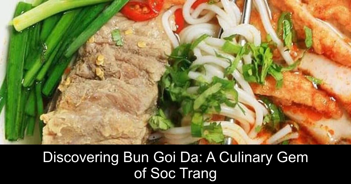 Discovering Bun Goi Da: A Culinary Gem of Soc Trang