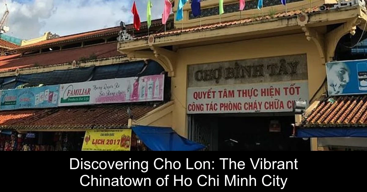 Discovering Cho Lon: The Vibrant Chinatown of Ho Chi Minh City
