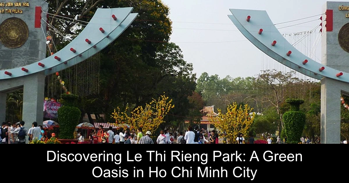 Discovering Le Thi Rieng Park: A Green Oasis in Ho Chi Minh City