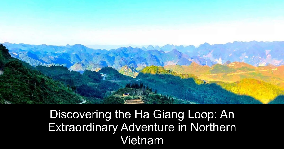 Discovering the Ha Giang Loop: An Extraordinary Adventure in Northern Vietnam