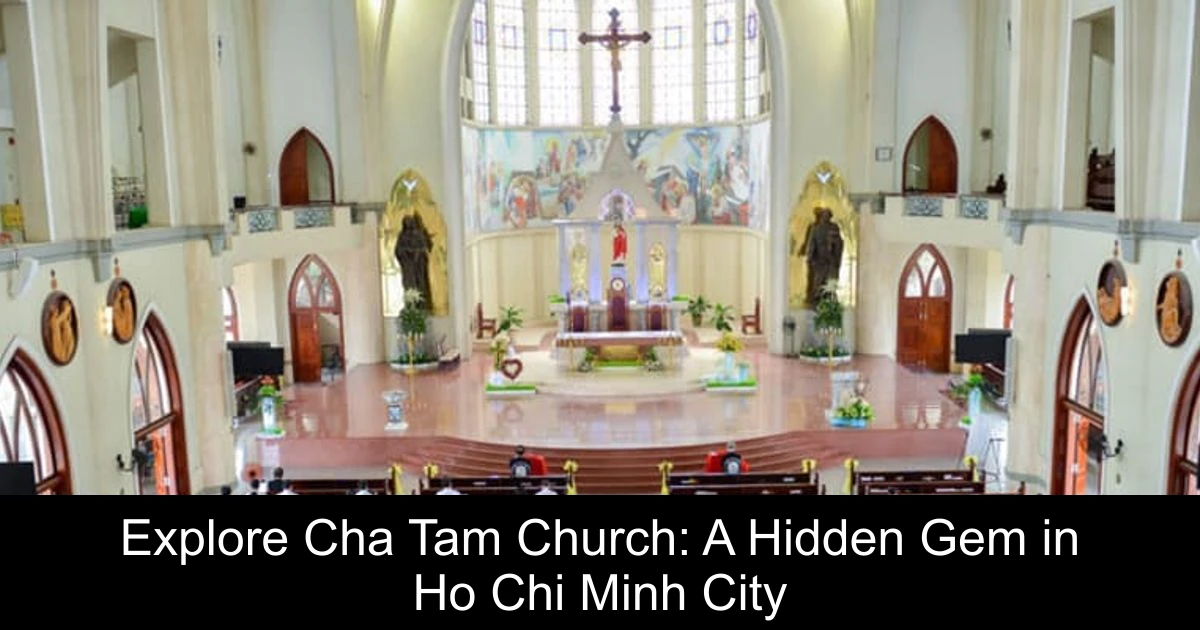 Explore Cha Tam Church: A Hidden Gem in Ho Chi Minh City
