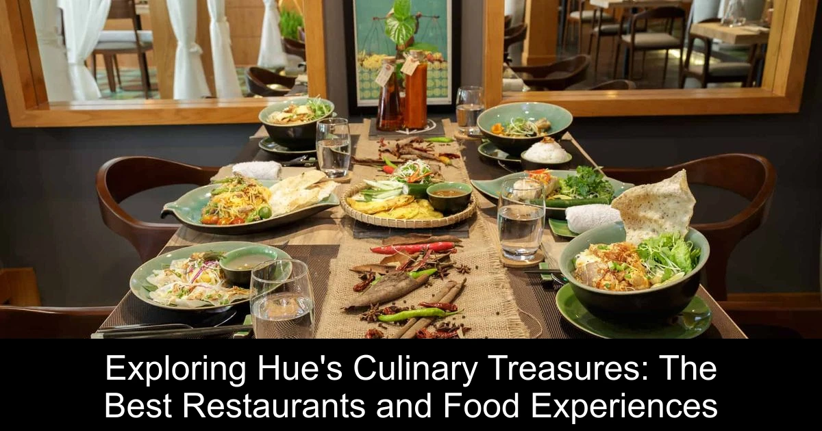 Exploring Hue's Culinary Treasures: The Best Restaurants and Food Experiences