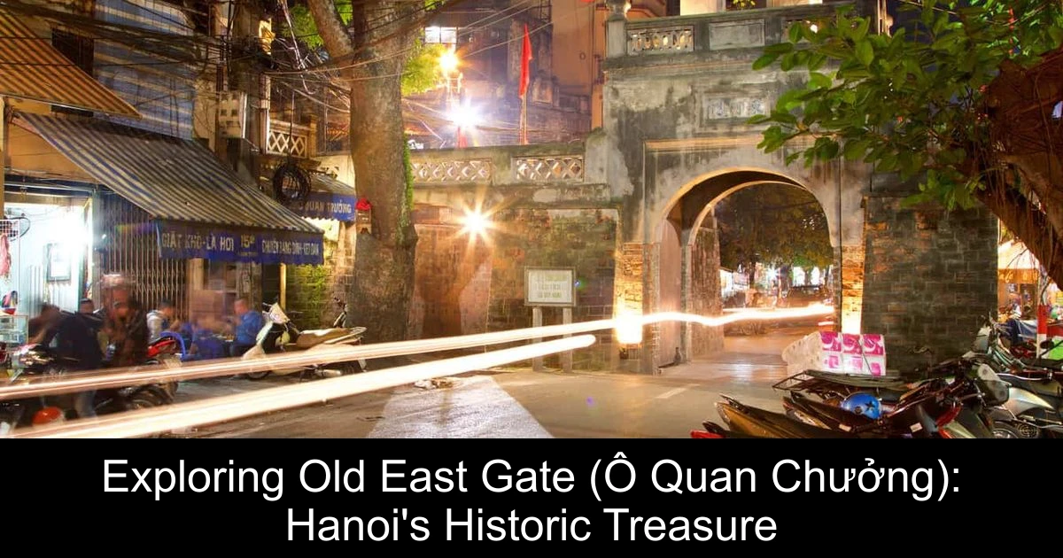 Exploring Old East Gate (Ô Quan Chưởng): Hanoi's Historic Treasure