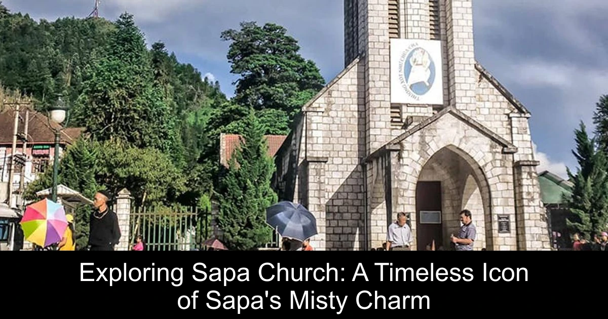 Exploring Sapa Church: A Timeless Icon of Sapa's Misty Charm