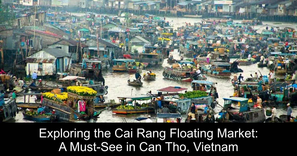 Exploring the Cai Rang Floating Market: A Must-See in Can Tho, Vietnam