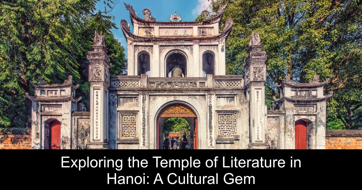 Exploring the Temple of Literature in Hanoi: A Cultural Gem