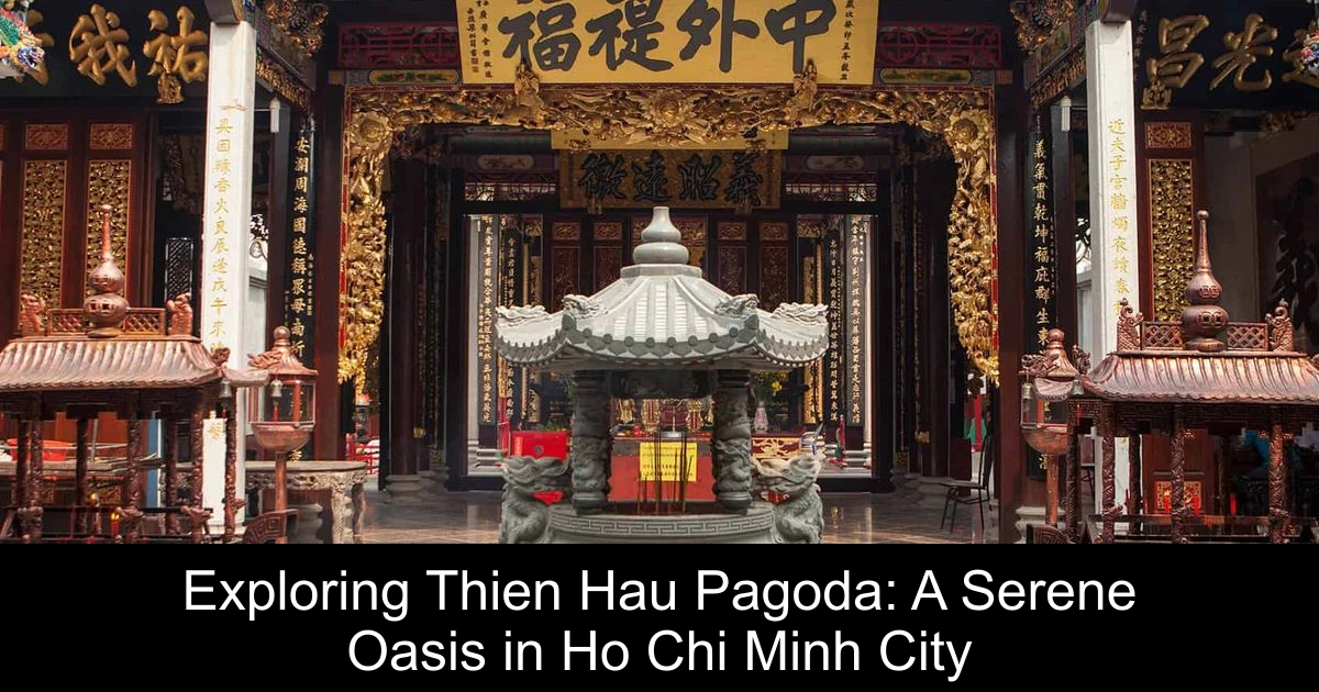 Exploring Thien Hau Pagoda: A Serene Oasis in Ho Chi Minh City