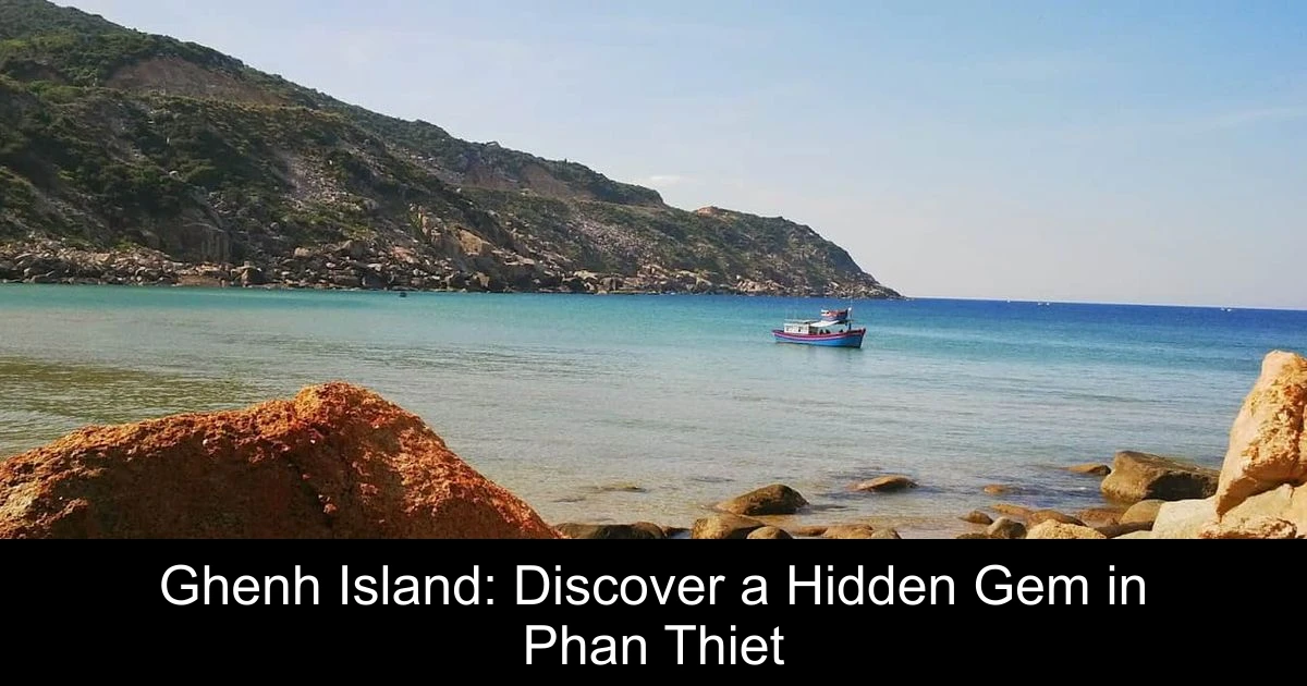 Ghenh Island: Discover a Hidden Gem in Phan Thiet