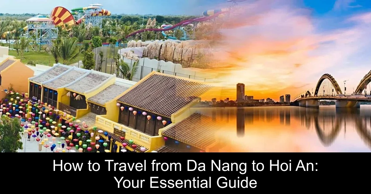 How to Travel from Da Nang to Hoi An: Your Essential Guide