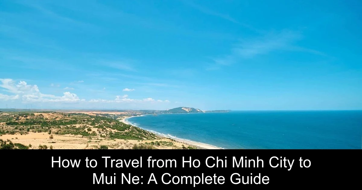 How to Travel from Ho Chi Minh City to Mui Ne: A Complete Guide