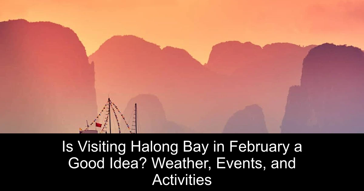 Is Visiting Halong Bay in February a Good Idea? Weather, Events, and Activities