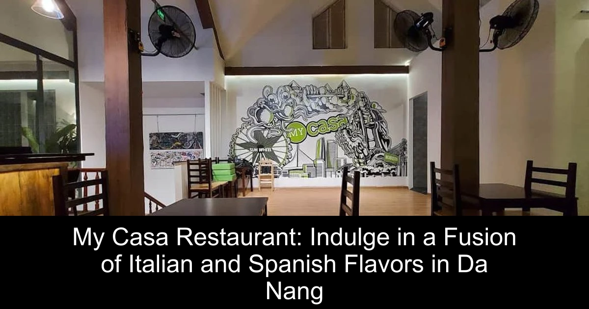 My Casa Restaurant: Indulge in a Fusion of Italian and Spanish Flavors in Da Nang