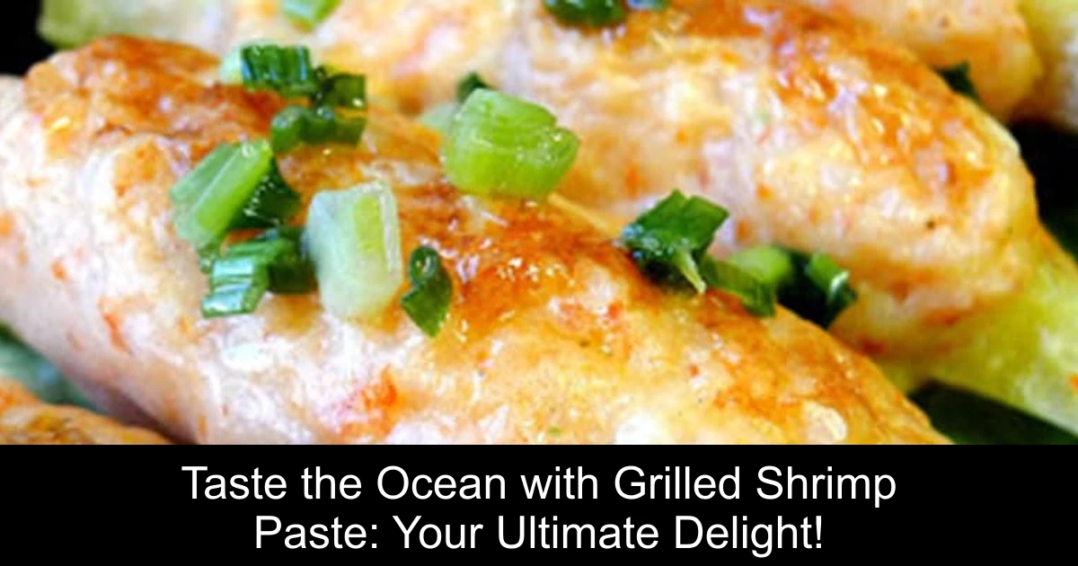 Taste the Ocean with Grilled Shrimp Paste: Your Ultimate Delight!