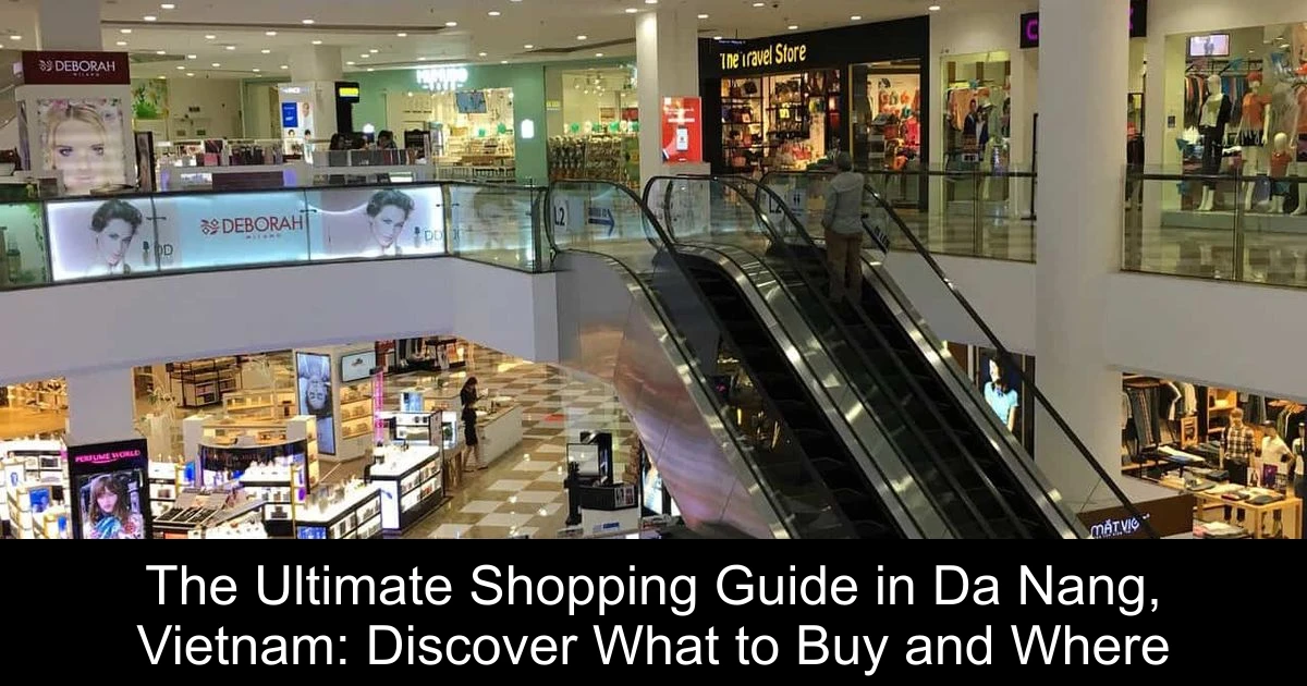 The Ultimate Shopping Guide in Da Nang, Vietnam: Discover What to Buy and Where