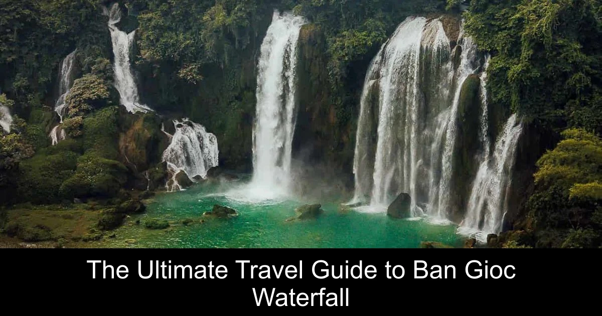 The Ultimate Travel Guide to Ban Gioc Waterfall