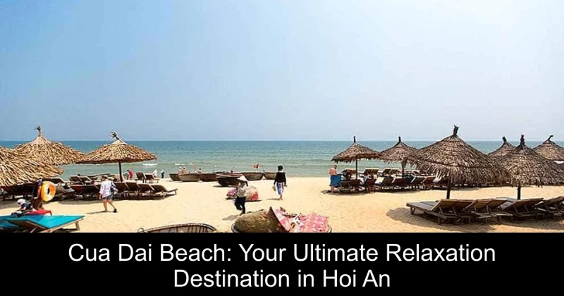 Cua Dai Beach: Your Ultimate Relaxation Destination in Hoi An