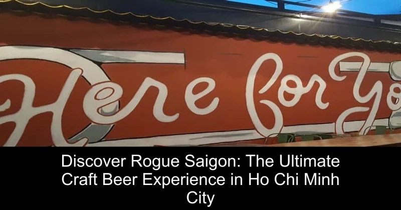Discover Rogue Saigon: The Ultimate Craft Beer Experience in Ho Chi Minh City