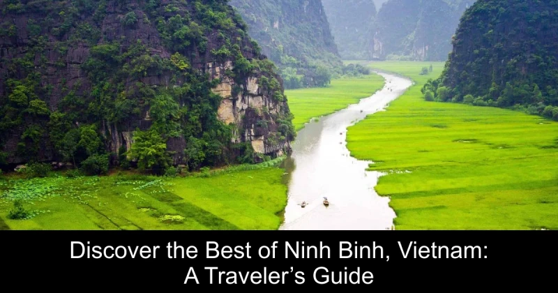 Discover the Best of Ninh Binh, Vietnam: A Traveler’s Guide