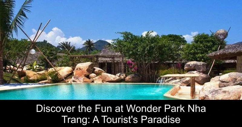 Discover the Fun at Wonder Park Nha Trang: A Tourist's Paradise