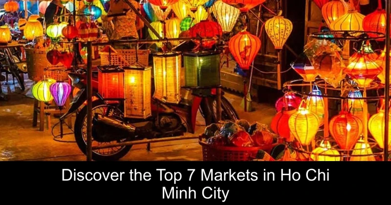 Discover the Top 7 Markets in Ho Chi Minh City