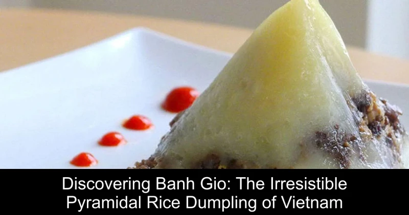 Discovering Banh Gio: The Irresistible Pyramidal Rice Dumpling of Vietnam