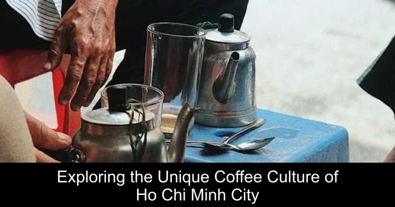 Exploring the Unique Coffee Culture of Ho Chi Minh City