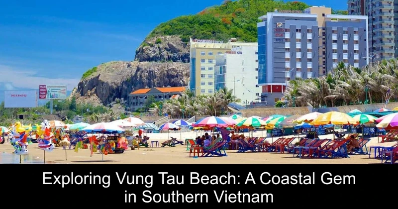Exploring Vung Tau Beach: A Coastal Gem in Southern Vietnam