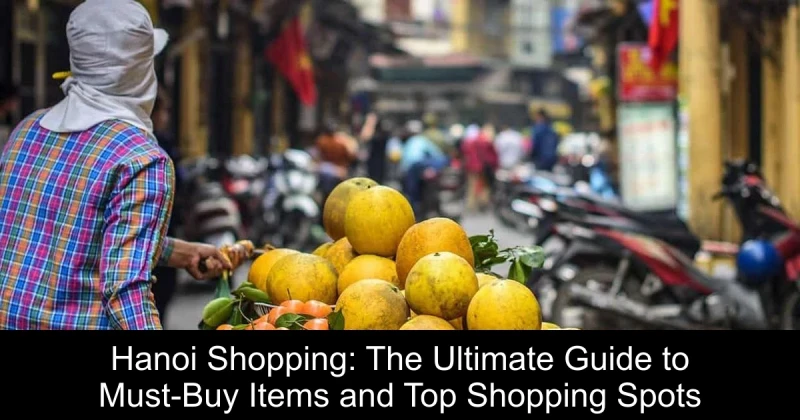 Hanoi Shopping: The Ultimate Guide to Must-Buy Items and Top Shopping Spots