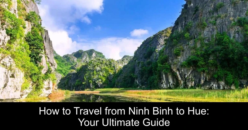 How to Travel from Ninh Binh to Hue: Your Ultimate Guide