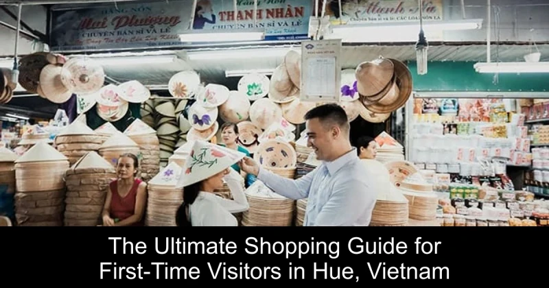 The Ultimate Shopping Guide for First-Time Visitors in Hue, Vietnam