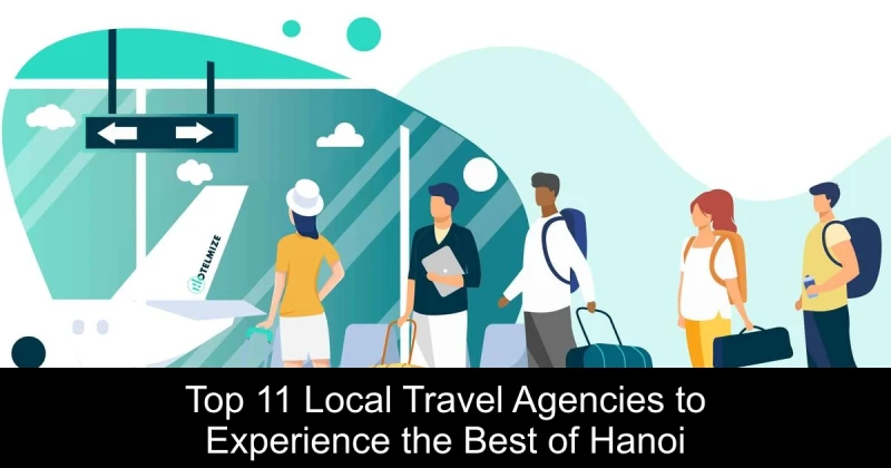 Top 11 Local Travel Agencies to Experience the Best of Hanoi