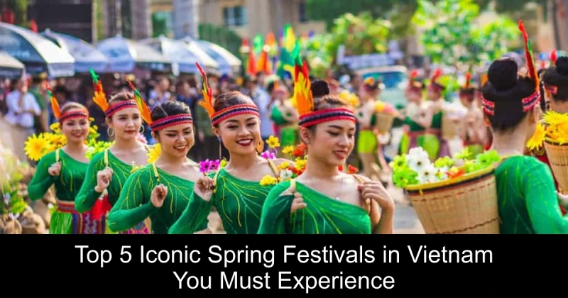 Top 5 Iconic Spring Festivals in Vietnam You Must Experience