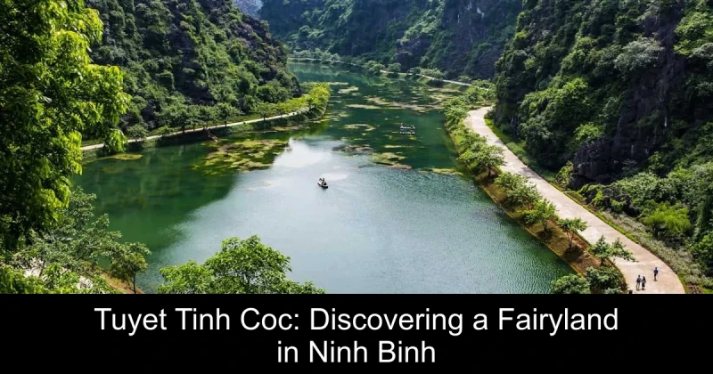 Tuyet Tinh Coc: Discovering a Fairyland in Ninh Binh
