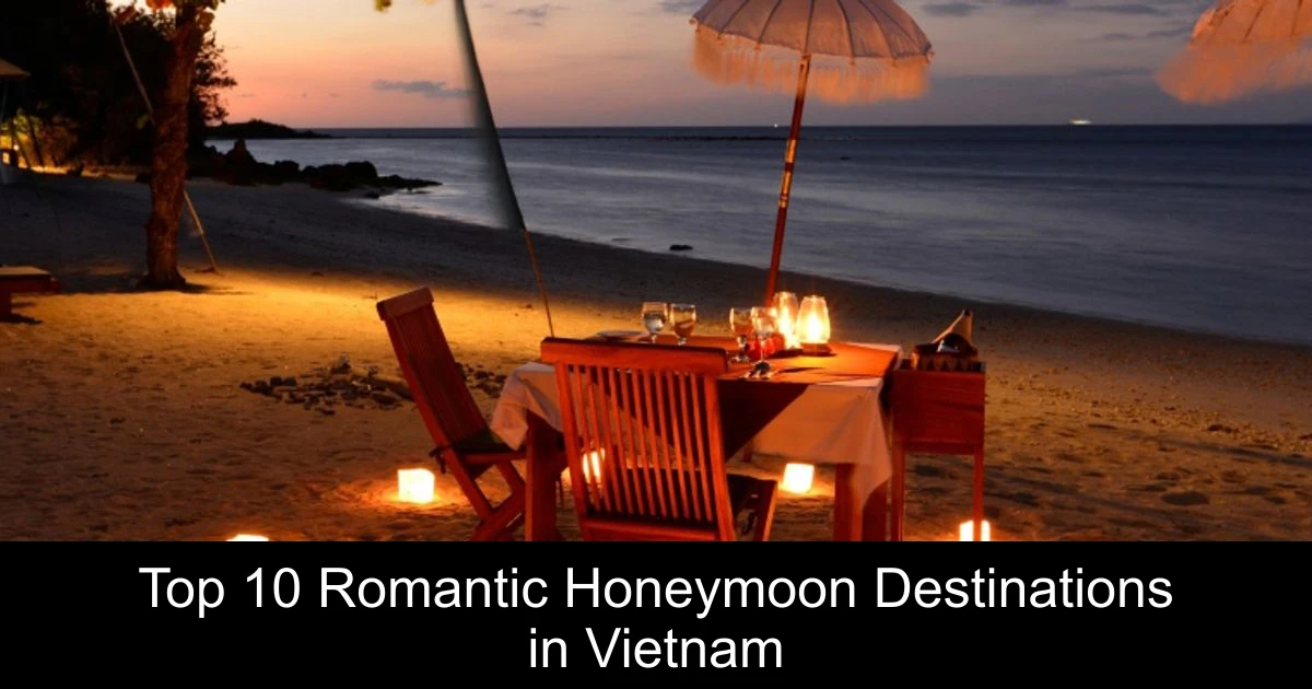 Top 10 Romantic Honeymoon Destinations in Vietnam