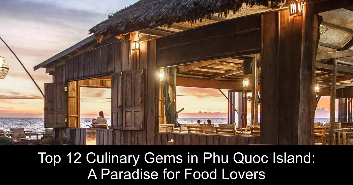 Top 12 Culinary Gems in Phu Quoc Island: A Paradise for Food Lovers