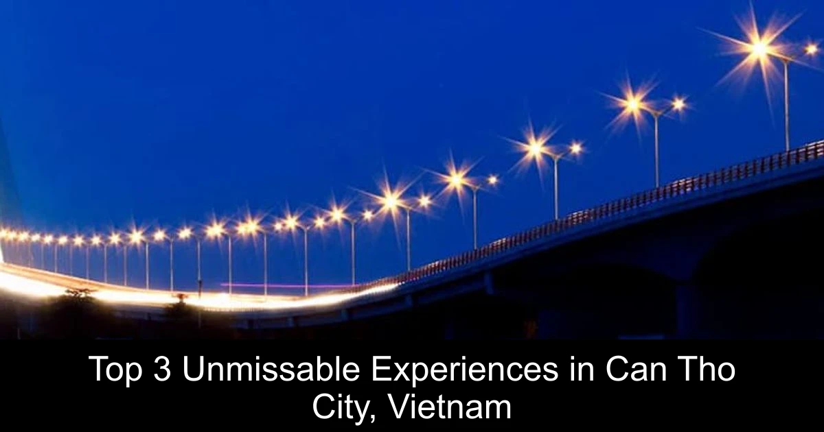 Top 3 Unmissable Experiences in Can Tho City, Vietnam