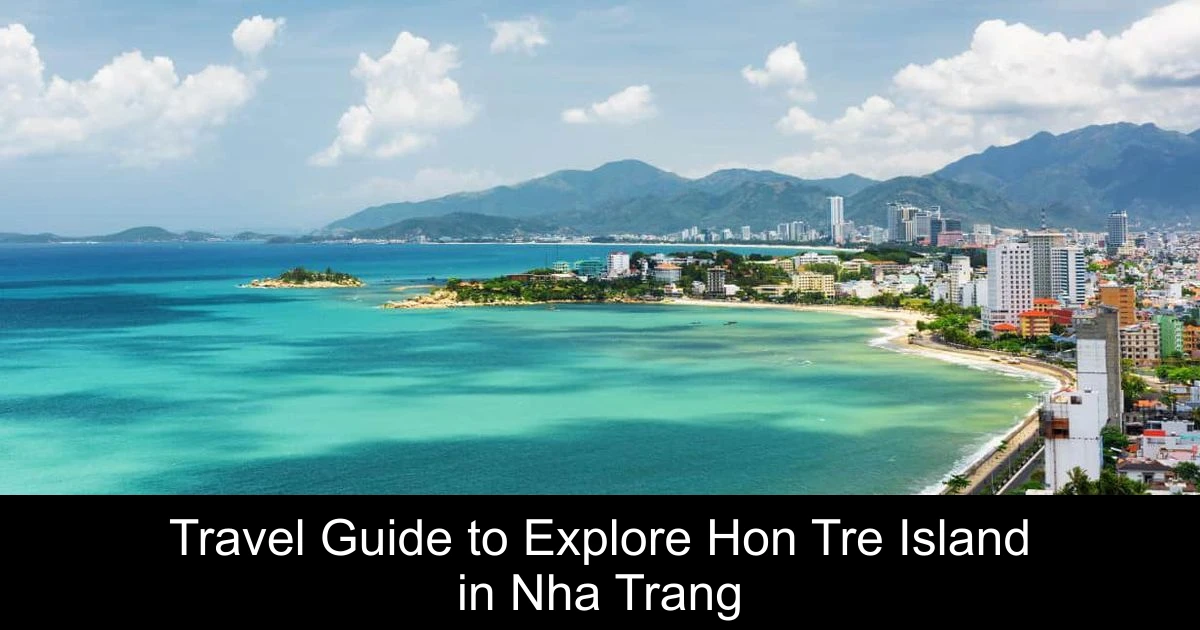 Travel Guide to Explore Hon Tre Island in Nha Trang
