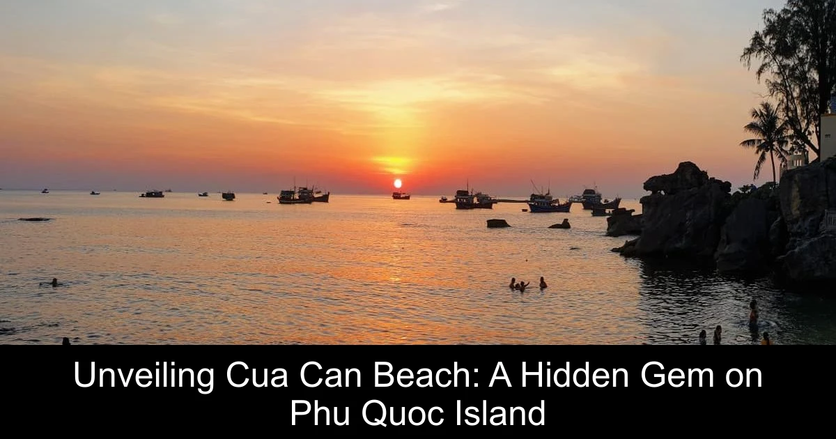 Unveiling Cua Can Beach: A Hidden Gem on Phu Quoc Island